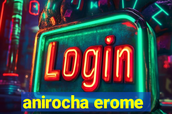 anirocha erome